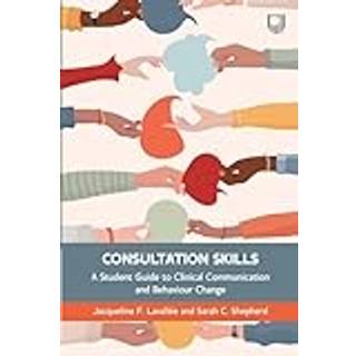 Consultation Skills: A Student Guide to Clinical Communication and Behaviour Change