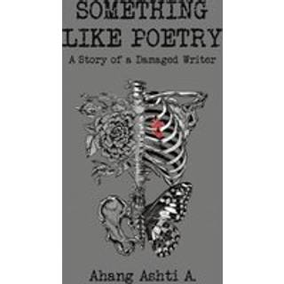 Something Like Poetry – A Story of a Damaged Writer