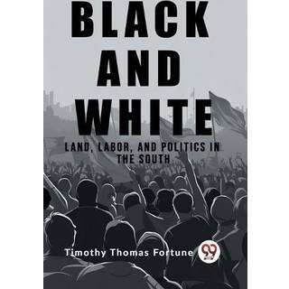 Black and WhiteLand, Labor, and Politics in the South (Edition2023)