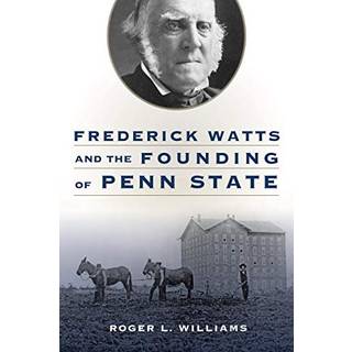 Frederick Watts and the Founding of Penn State