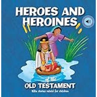Heroes and Heroines of the Old Testament