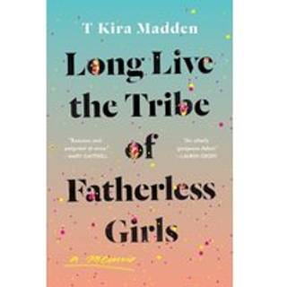 Long Live the Tribe of Fatherless Girls