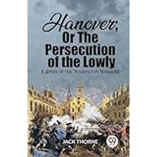 Hanover; Or The Persecution of the LowlyA Story of the Wilmington Massacre (Edition2023)