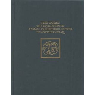 Tepe Gawra – The Evolution of a Small, Prehistoric Center in Northern Iraq