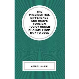 The Presidential Difference and Iran’s Foreign Policy Under Khatami from 1997 to 2005