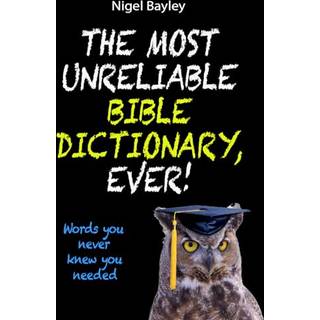 The Most Unreliable Bible Dictionary, Ever!