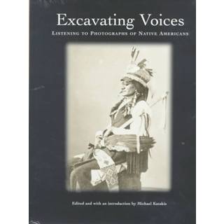 Excavating Voices – Listening to Photographs of Native Americans