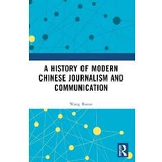 A History of Modern Chinese Journalism and Communication