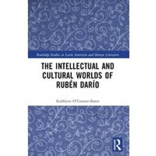 The Intellectual and Cultural Worlds of Ruben Dario