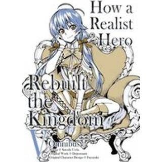 How a Realist Hero Rebuilt the Kingdom (Manga): Omnibus 5
