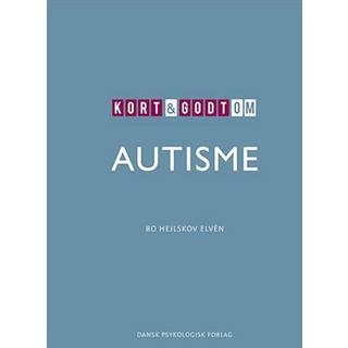 Bo Hejlskov Elvén - Kort & godt: Kort & godt om AUTISME