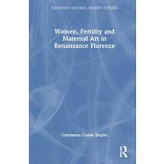 Women, Fertility, and Maternal Art in Renaissance Florence