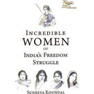 Incredible Women of India's Freedom Struggle