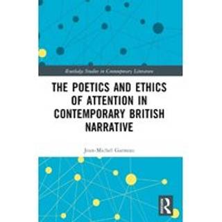 The Poetics and Ethics of Attention in Contemporary British Narrative