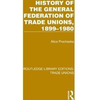 History General Federation Trade Unions, 1899-1980