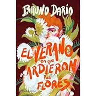 El verano en que ardieron las flores – Bruno Darío