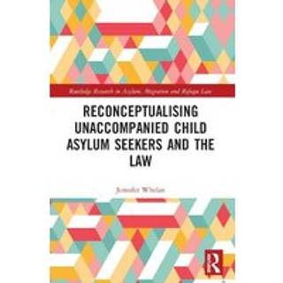 Reconceptualising Unaccompanied Child Asylum Seekers and the Law