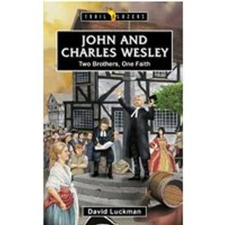 John and Charles Wesley: Two Brothers, One Faith