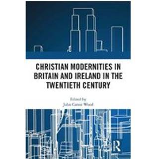 Christian Modernities in Britain and Ireland in the Twentieth Century