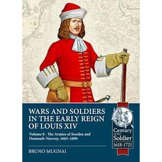 Wars and Soldiers in the Early Reign of Louis XIV Volume 8