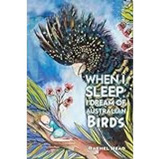When I Sleep, I Dream of Australian Birds