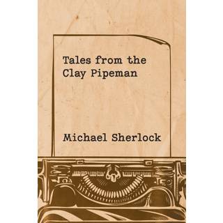 Tales from the Clay Pipeman