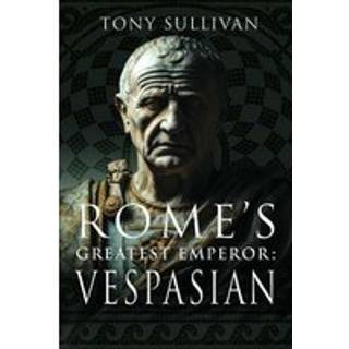 Rome's Greatest Emperor: Vespasian