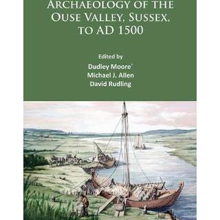 Archaeology of the Ouse Valley, Sussex, to AD 1500