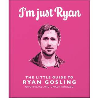 I'm Just Ryan: The Little Guide to Ryan Gosling