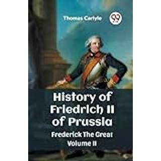 History of Friedrich II of PrussiaFrederick The Great Volume II (Edition2023)