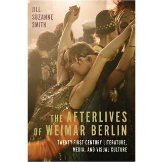 The Afterlives of Weimar Berlin