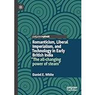 Romanticism, Liberal Imperialism, and Technology in Early British India