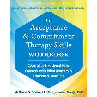 The Acceptance and Commitment Therapy Skills Workbook