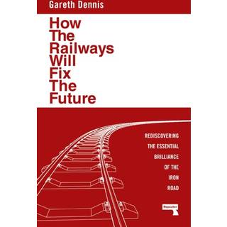 How the Railways Will Fix the Future