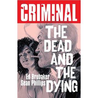 Criminal Volume 3: The Dead and The Dying (New Edition)