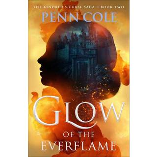 Penn Cole - Glow of the Everflame: A Novel - The Kindred’s Curse Saga