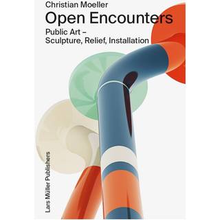 Christian Moeller: Open Encounters: Public Art - Scultpure, Relief, Installation