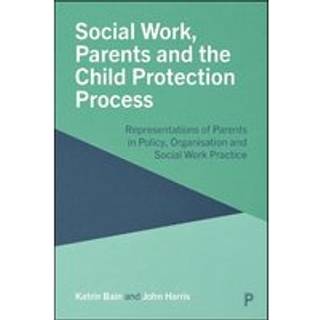 Social Work, Parents and the Child Protection Process