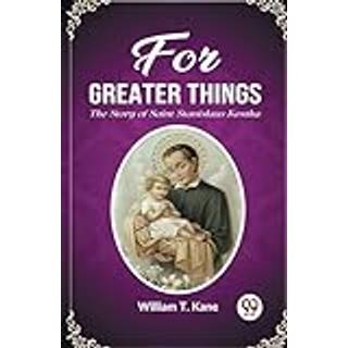 For Greater ThingsThe Story of Saint Stanislaus Kostka (Edition2023)
