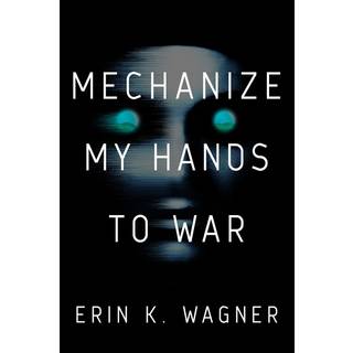 Mechanize My Hands to War