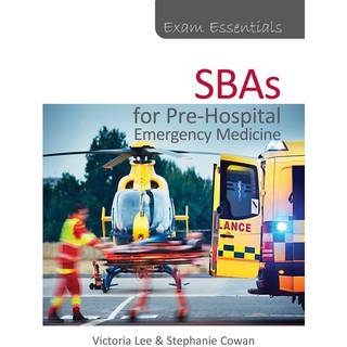 Exam Essentials: SBAs for Pre-Hospital Emergency Medicine