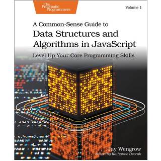 A Common-Sense Guide to Data Structures and Algorithms in Javascript, Volume 1