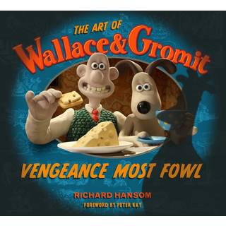 The Art of Wallace & Gromit: Vengeance Most Fowl