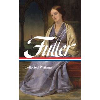 Margaret Fuller: Collected Writings (LOA #388)