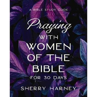Praying with Women of the Bible for 30 Days