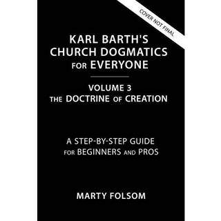 Karl Barth's Church Dogmatics for Everyone, Volume 3---The Doctrine of Creation