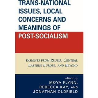 Trans-National Issues, Local Concerns and Meanings of Post-Socialism