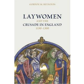 Laywomen and the Crusade in England, 1150-1300