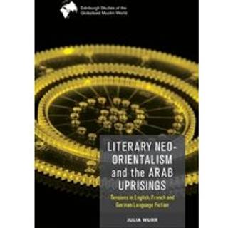 Literary Neo-Orientalism and the Arab Uprisings