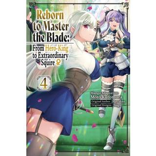 Reborn to Master the Blade: From Hero-King to Extraordinary Squire?, Vol. 4 (manga)